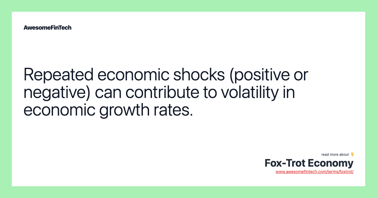Repeated economic shocks (positive or negative) can contribute to volatility in economic growth rates.