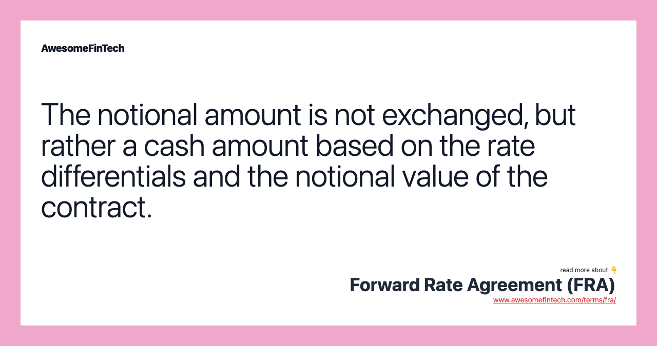 The notional amount is not exchanged, but rather a cash amount based on the rate differentials and the notional value of the contract.