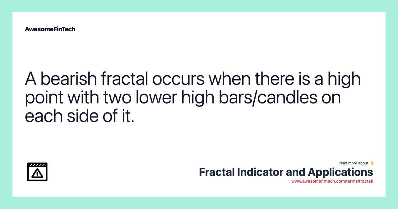 A bearish fractal occurs when there is a high point with two lower high bars/candles on each side of it.