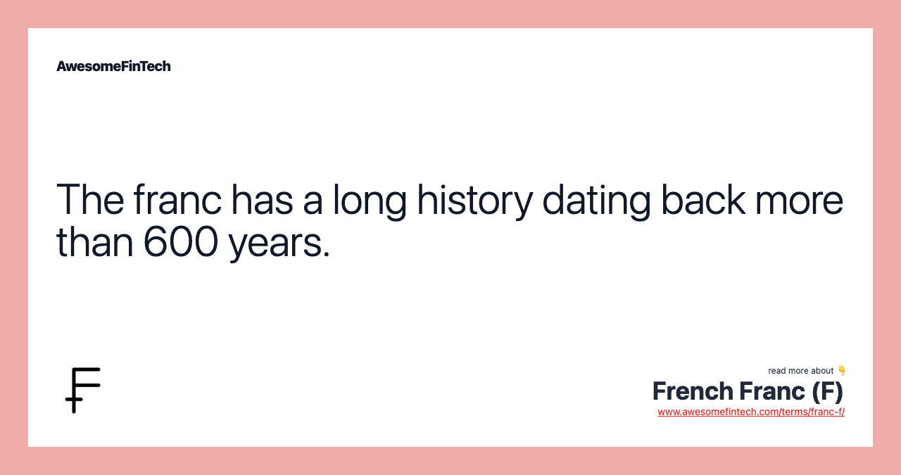 The franc has a long history dating back more than 600 years.