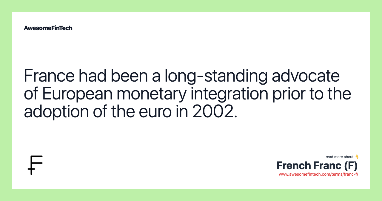 France had been a long-standing advocate of European monetary integration prior to the adoption of the euro in 2002.
