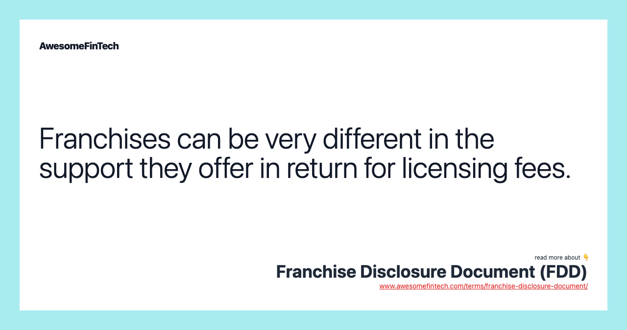 Franchises can be very different in the support they offer in return for licensing fees.