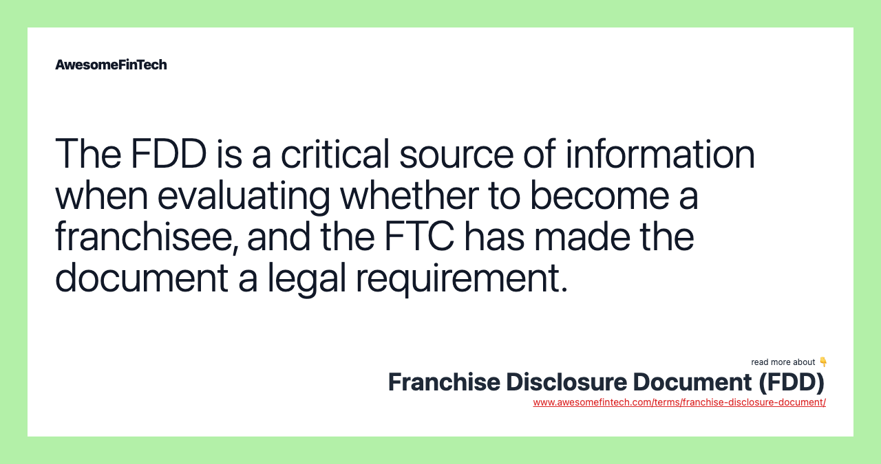 The FDD is a critical source of information when evaluating whether to become a franchisee, and the FTC has made the document a legal requirement.