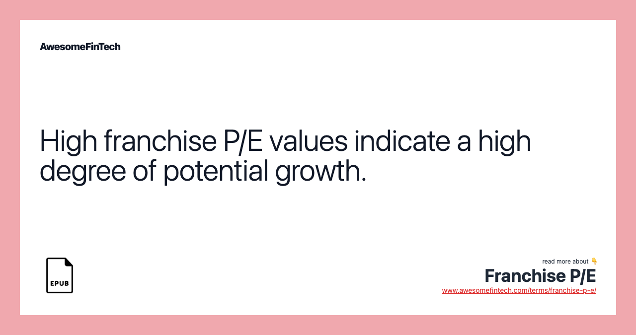 High franchise P/E values indicate a high degree of potential growth.