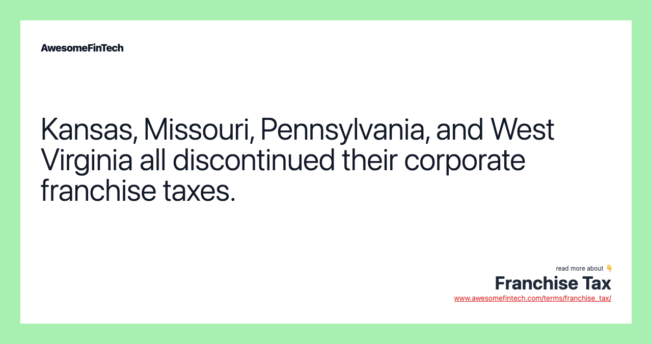 Kansas, Missouri, Pennsylvania, and West Virginia all discontinued their corporate franchise taxes.