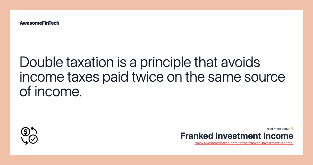 Double taxation is a principle that avoids income taxes paid twice on the same source of income.