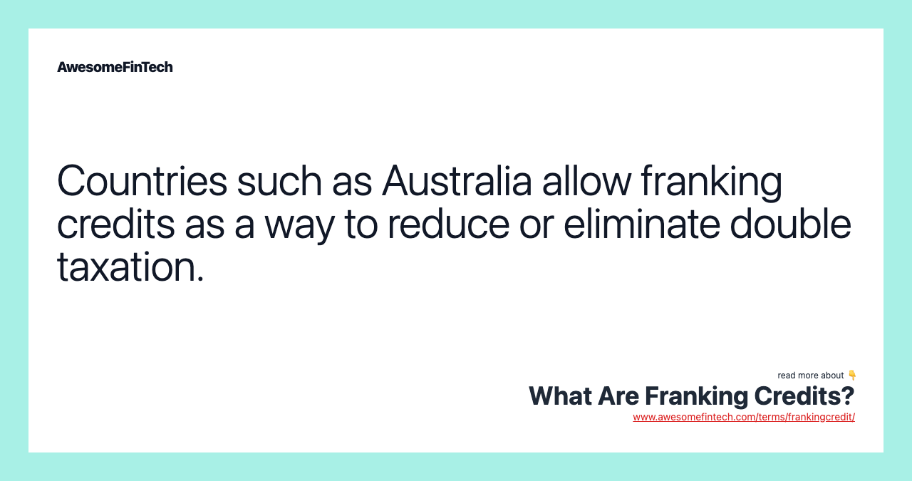 Countries such as Australia allow franking credits as a way to reduce or eliminate double taxation.
