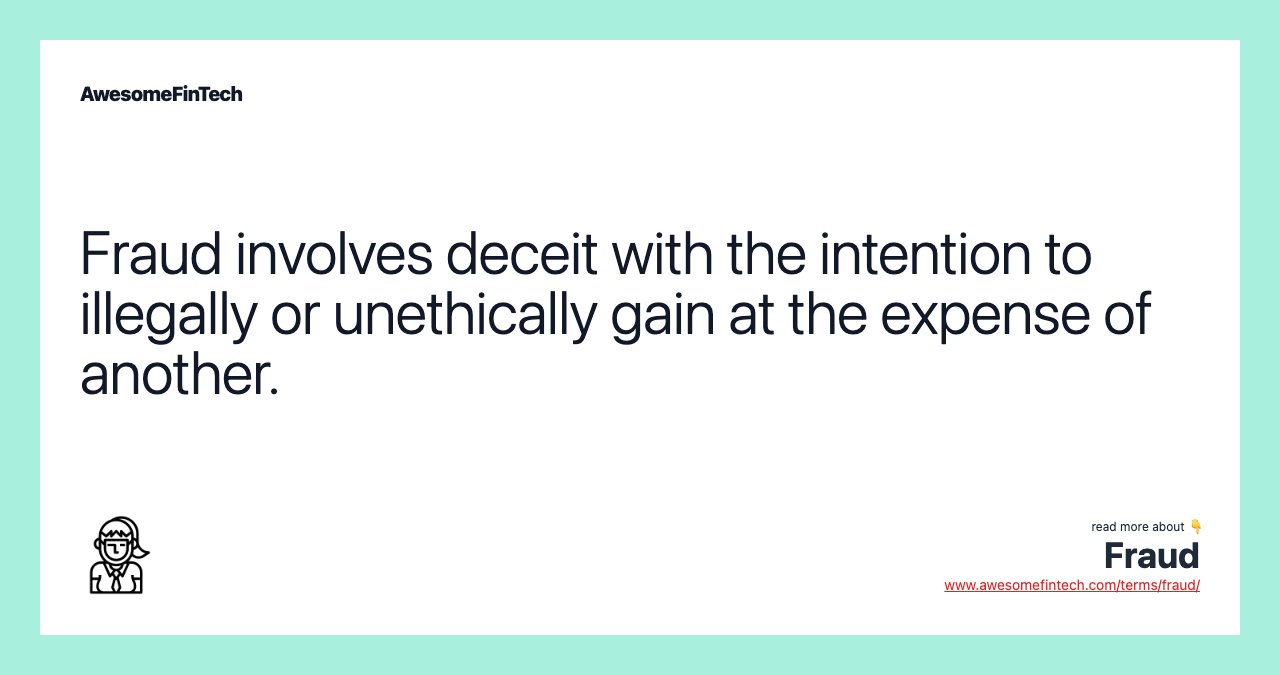 Fraud involves deceit with the intention to illegally or unethically gain at the expense of another.