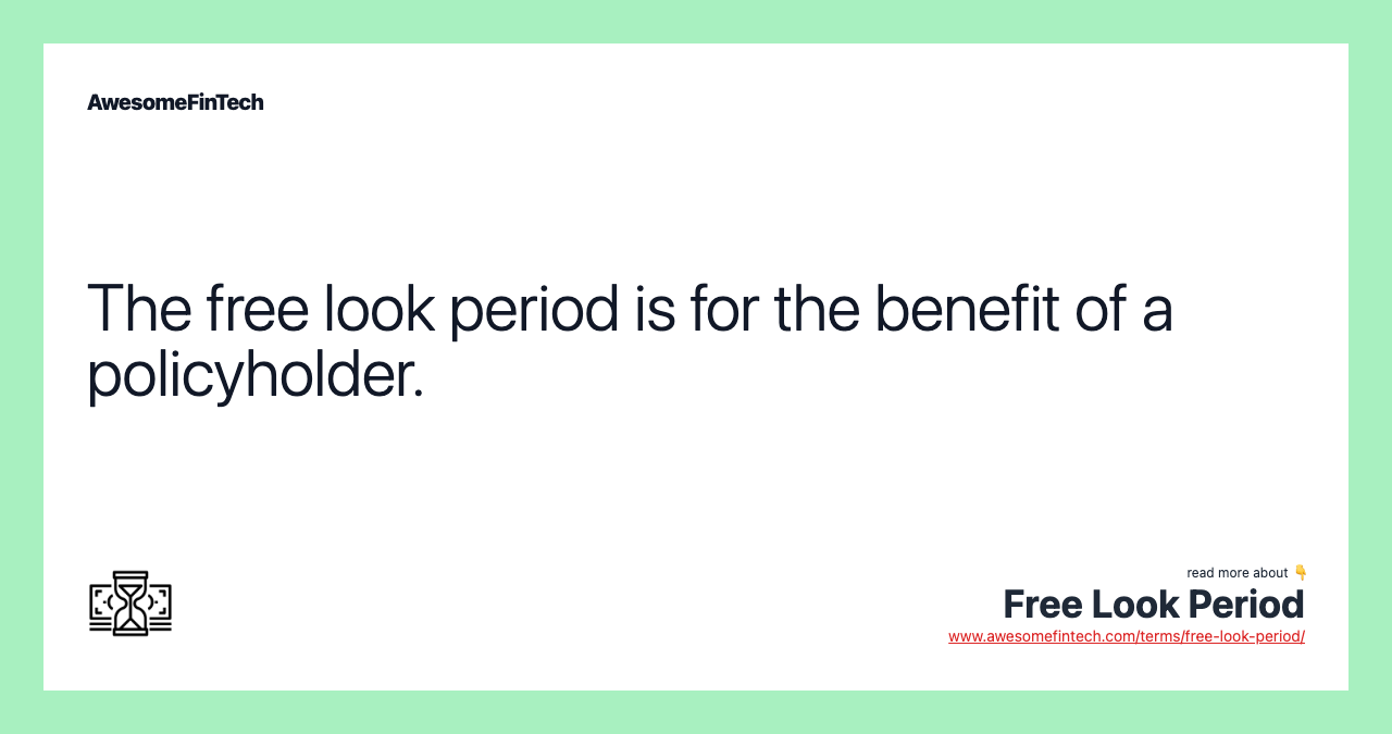 The free look period is for the benefit of a policyholder.