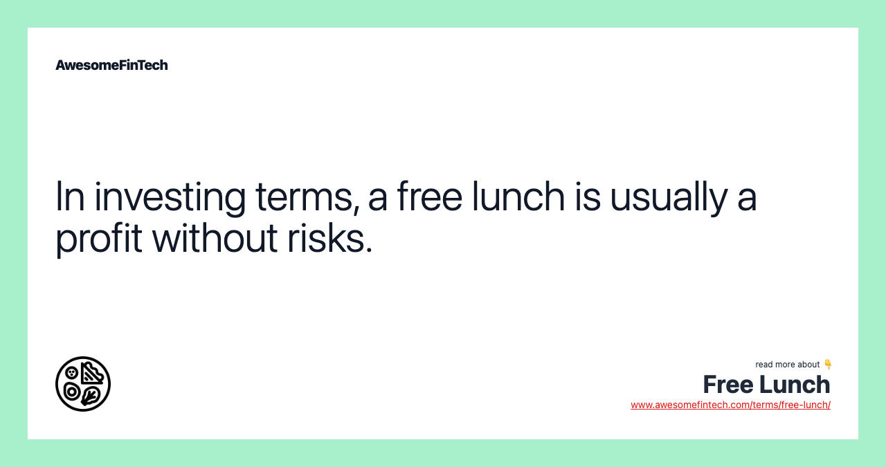 In investing terms, a free lunch is usually a profit without risks.