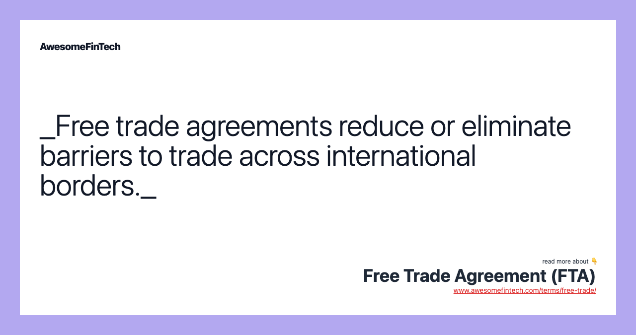 _Free trade agreements reduce or eliminate barriers to trade across international borders._