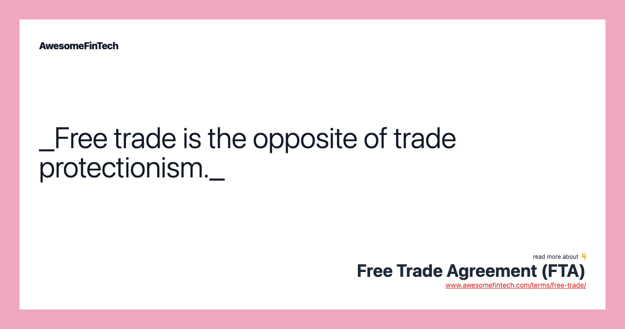 _Free trade is the opposite of trade protectionism._