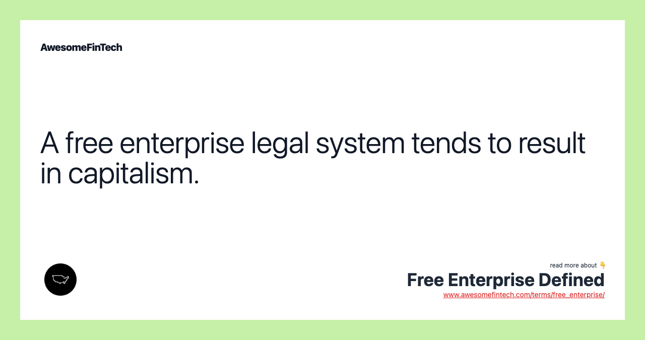 A free enterprise legal system tends to result in capitalism.