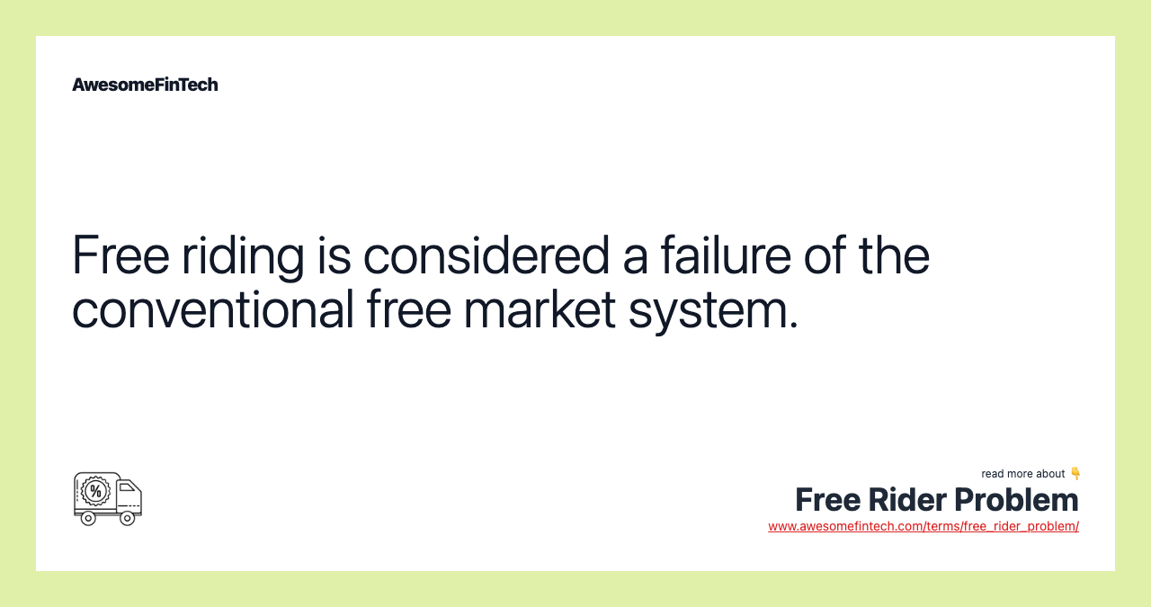 Free riding is considered a failure of the conventional free market system.