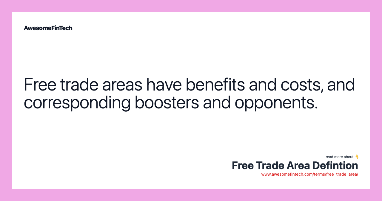 Free trade areas have benefits and costs, and corresponding boosters and opponents.