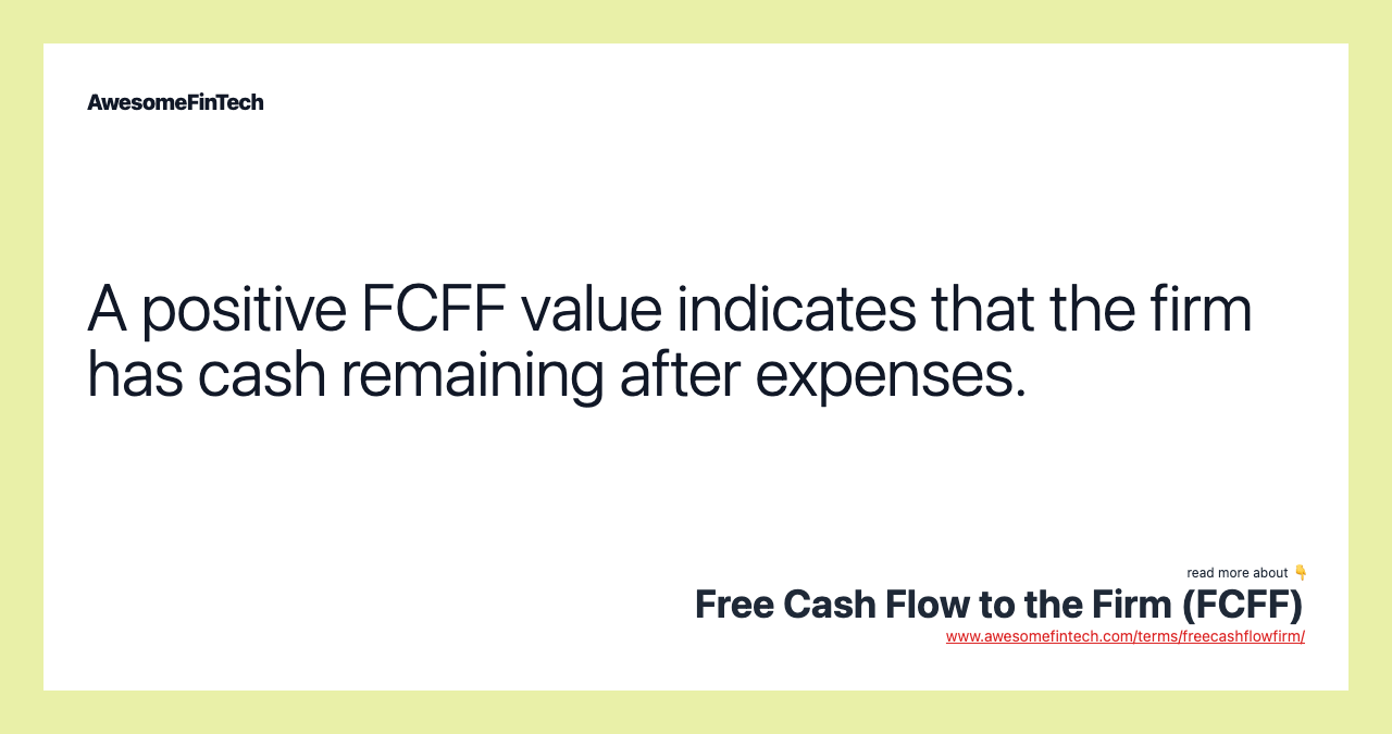 A positive FCFF value indicates that the firm has cash remaining after expenses.