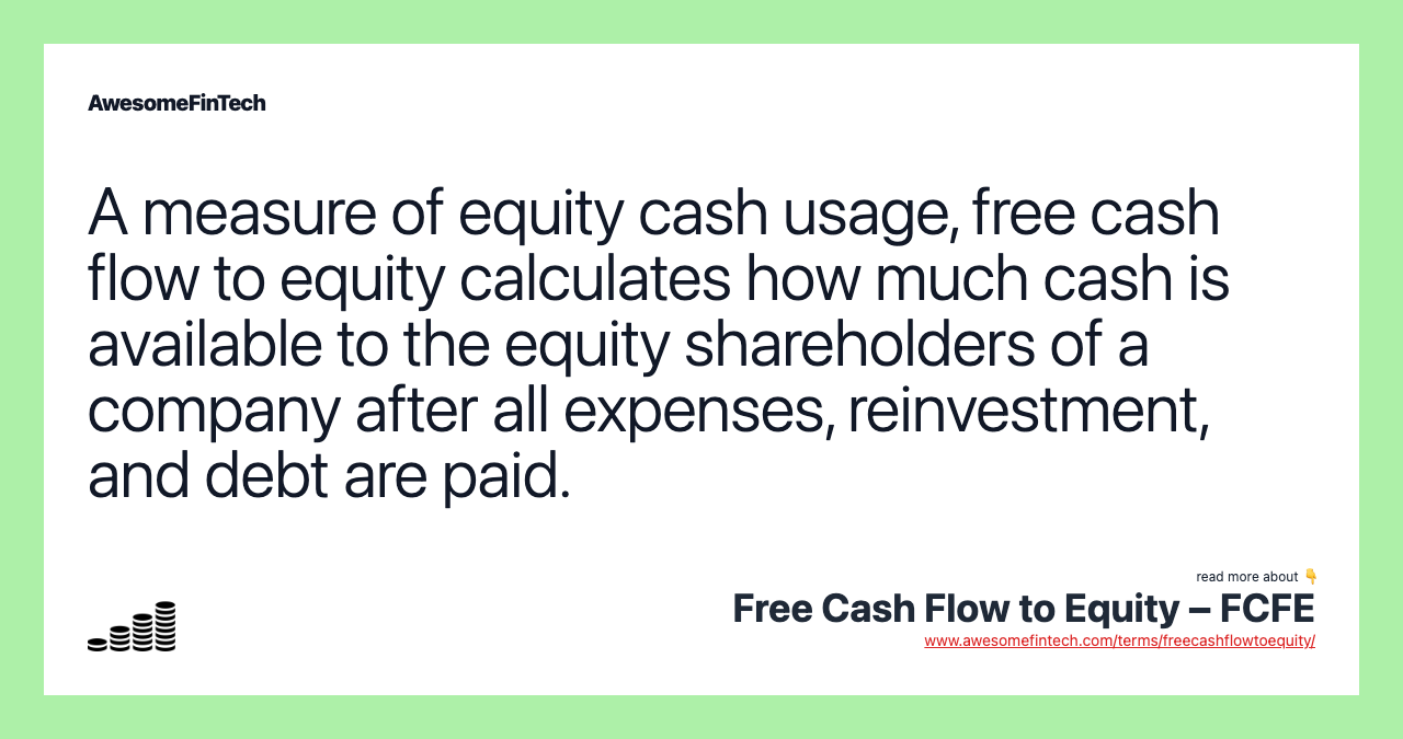 A measure of equity cash usage, free cash flow to equity calculates how much cash is available to the equity shareholders of a company after all expenses, reinvestment, and debt are paid.