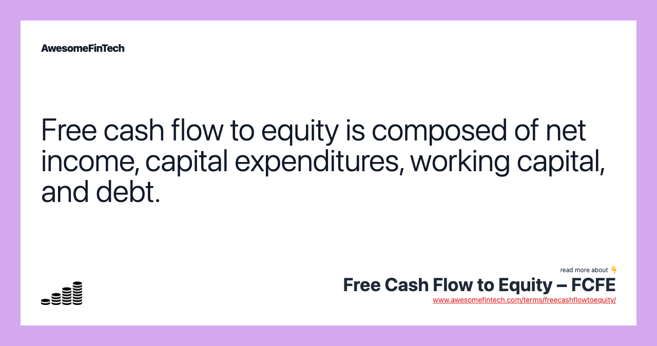 Free cash flow to equity is composed of net income, capital expenditures, working capital, and debt.