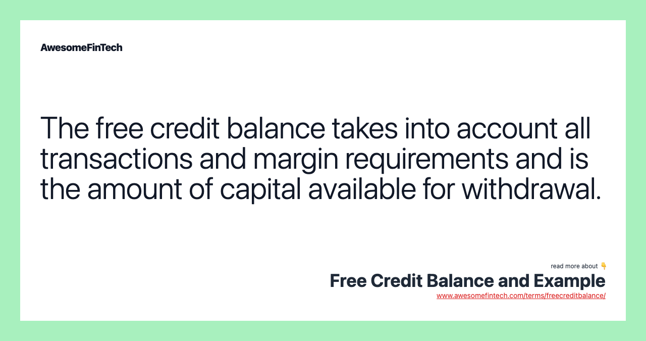 The free credit balance takes into account all transactions and margin requirements and is the amount of capital available for withdrawal.