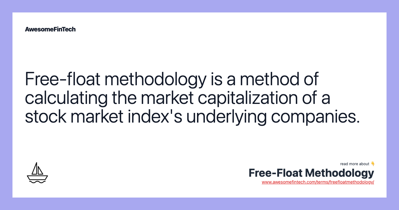 Free-float methodology is a method of calculating the market capitalization of a stock market index's underlying companies.