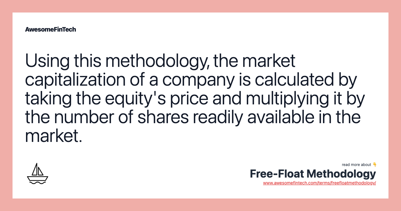 Using this methodology, the market capitalization of a company is calculated by taking the equity's price and multiplying it by the number of shares readily available in the market.