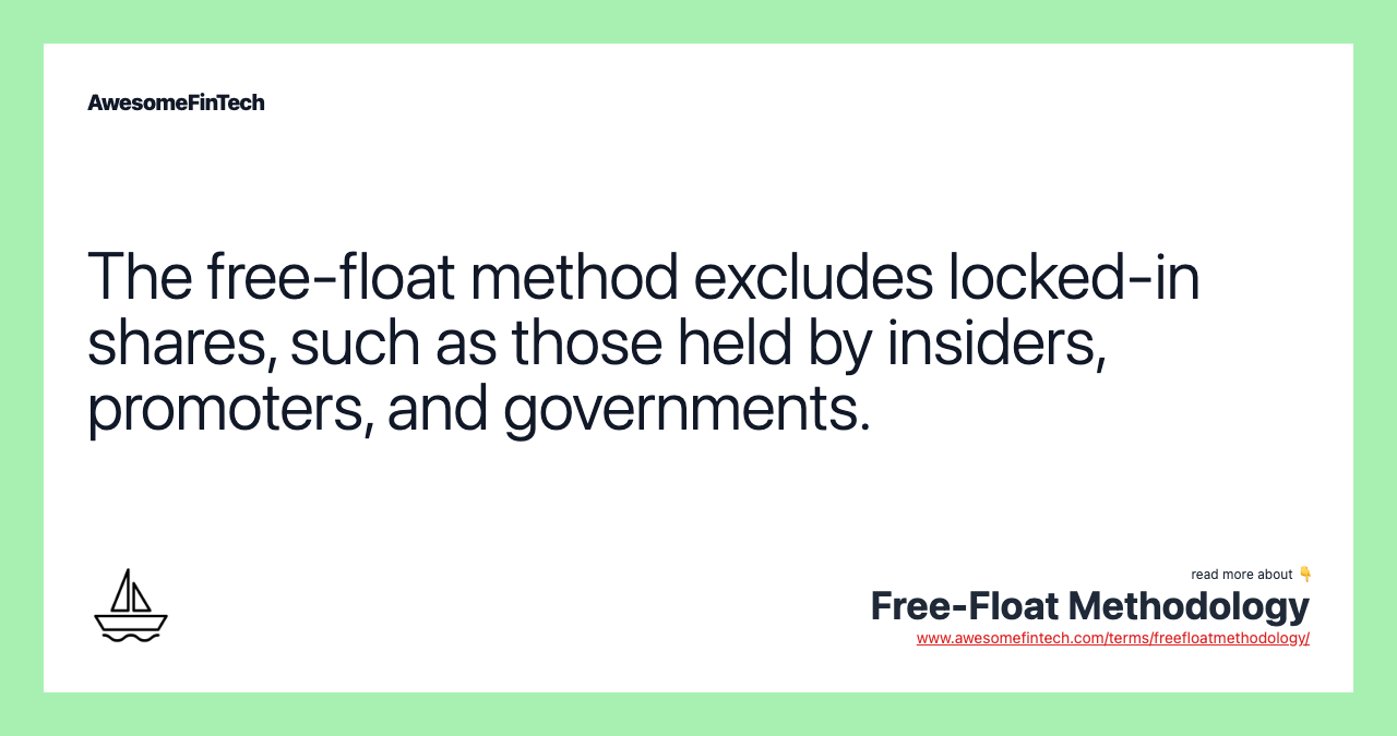 The free-float method excludes locked-in shares, such as those held by insiders, promoters, and governments.