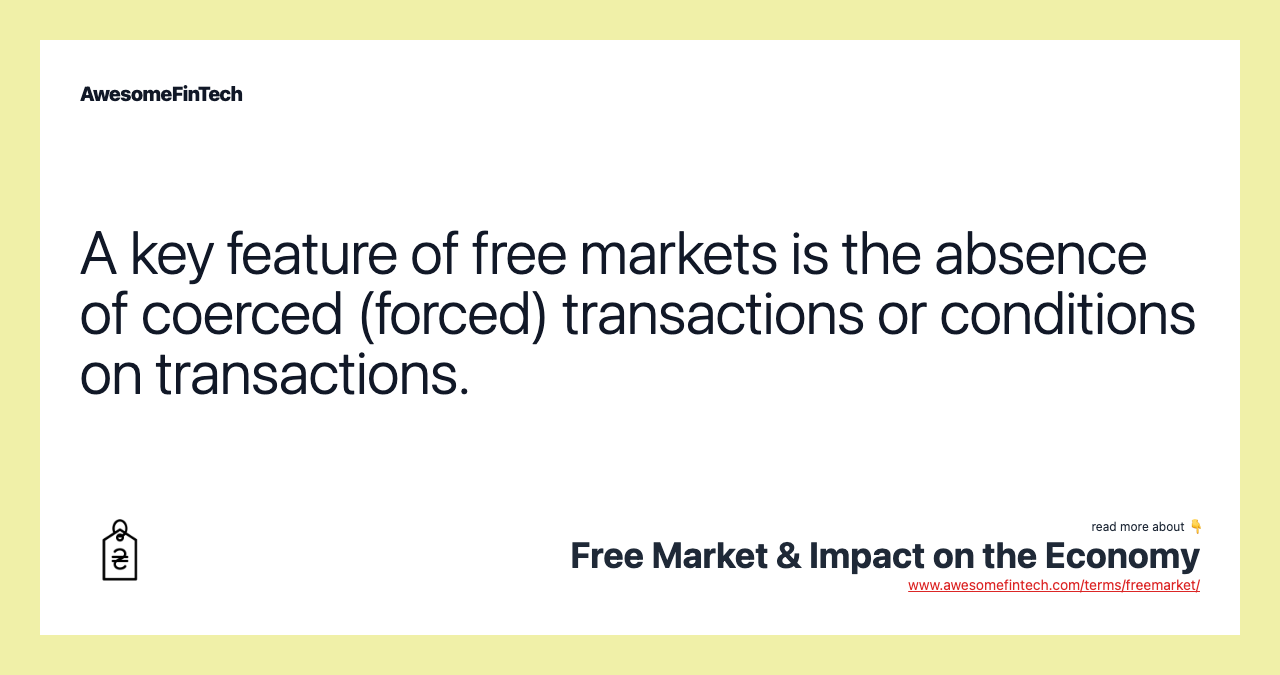 A key feature of free markets is the absence of coerced (forced) transactions or conditions on transactions.