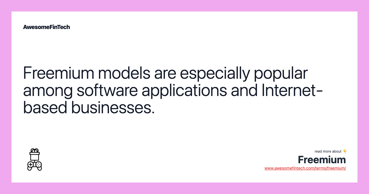 Freemium models are especially popular among software applications and Internet-based businesses.