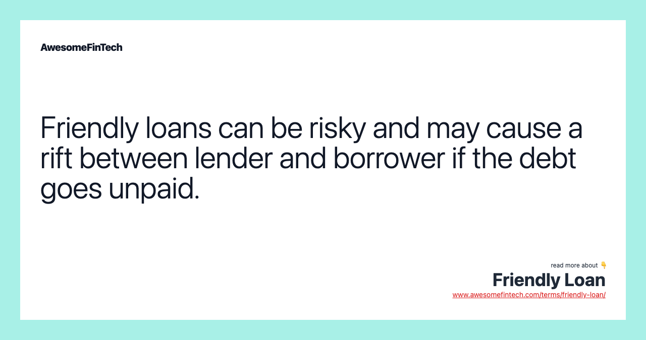 Friendly loans can be risky and may cause a rift between lender and borrower if the debt goes unpaid.