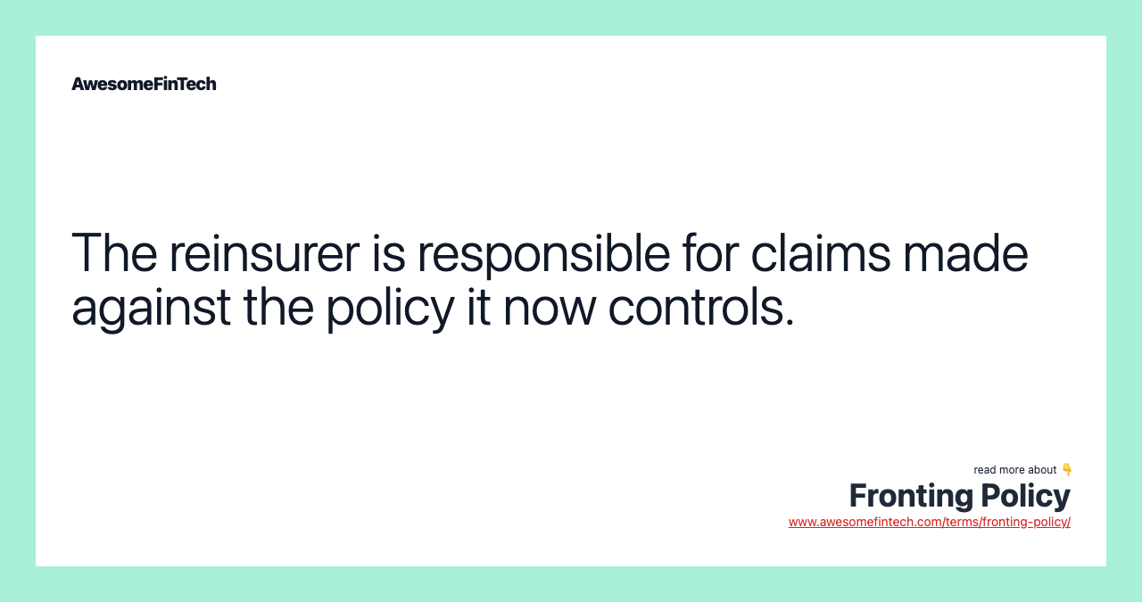 The reinsurer is responsible for claims made against the policy it now controls.