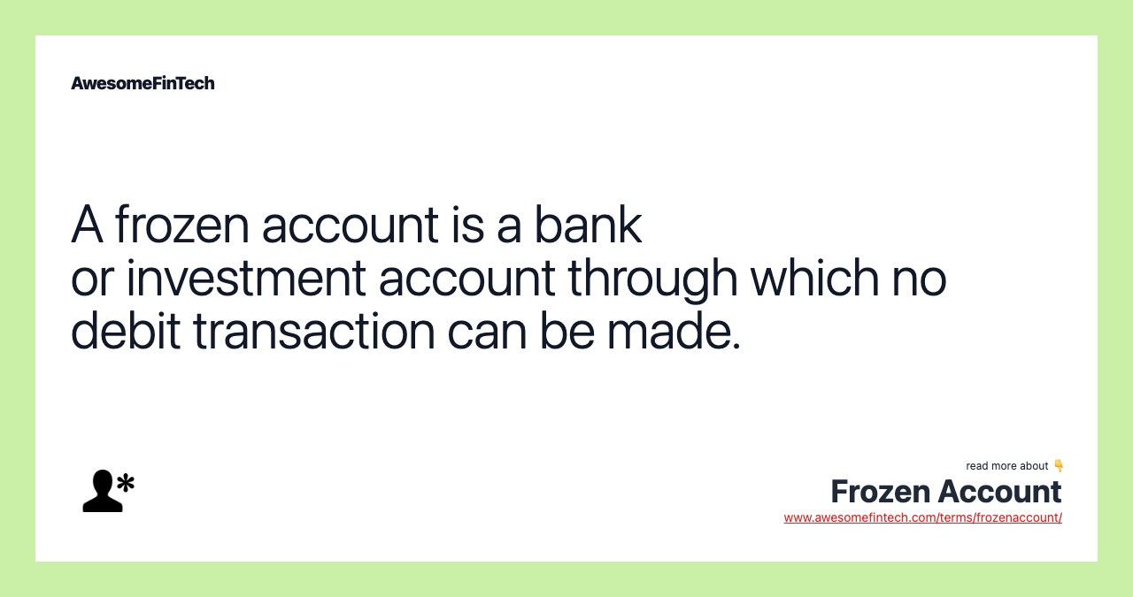A frozen account is a bank or investment account through which no debit transaction can be made.