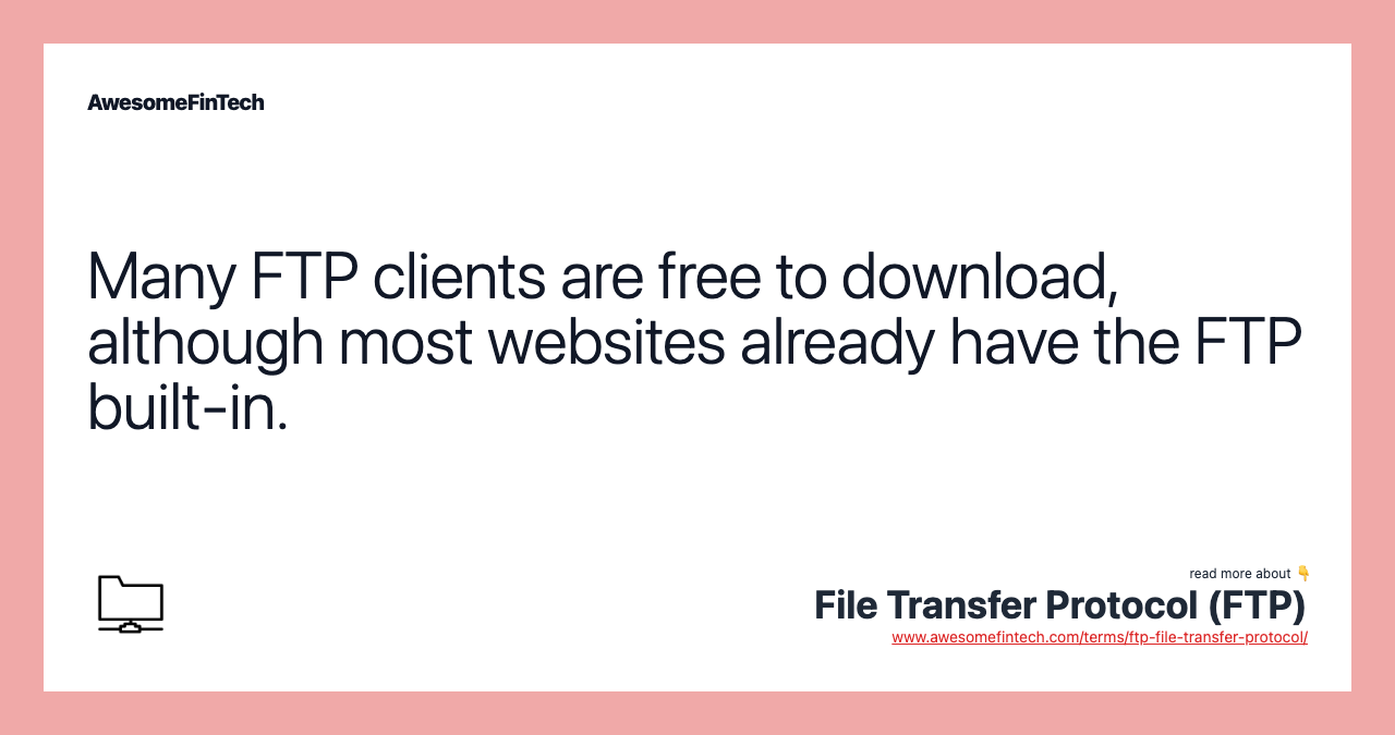 Many FTP clients are free to download, although most websites already have the FTP built-in.