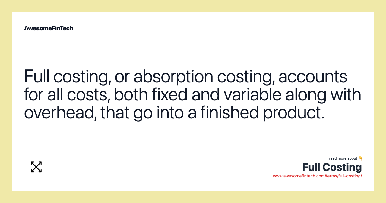 Full costing, or absorption costing, accounts for all costs, both fixed and variable along with overhead, that go into a finished product.
