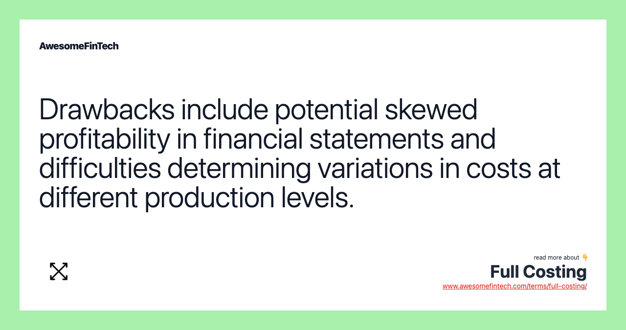 Drawbacks include potential skewed profitability in financial statements and difficulties determining variations in costs at different production levels.