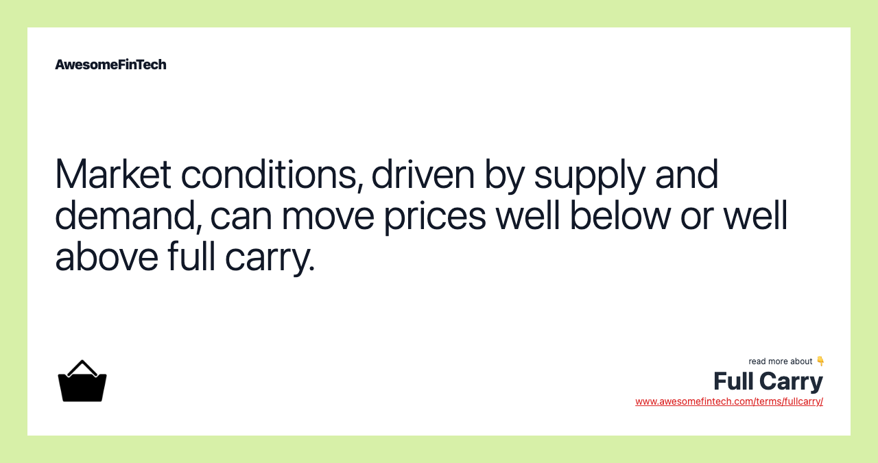 Market conditions, driven by supply and demand, can move prices well below or well above full carry.