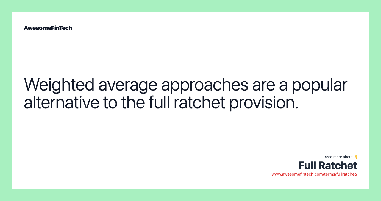Weighted average approaches are a popular alternative to the full ratchet provision.