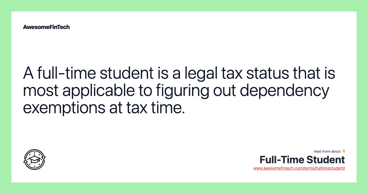 A full-time student is a legal tax status that is most applicable to figuring out dependency exemptions at tax time.