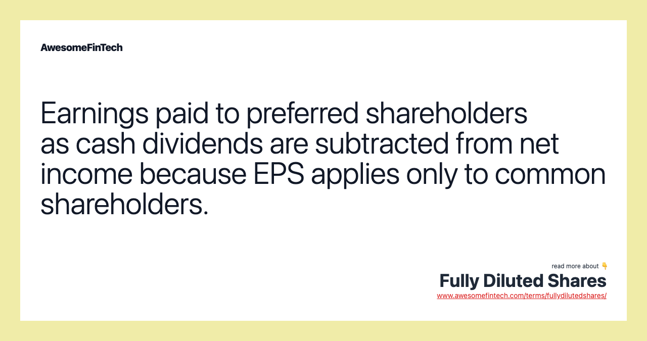 Earnings paid to preferred shareholders as cash dividends are subtracted from net income because EPS applies only to common shareholders.