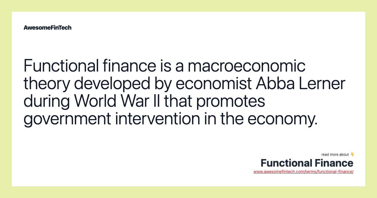 Functional finance is a macroeconomic theory developed by economist Abba Lerner during World War II that promotes government intervention in the economy.