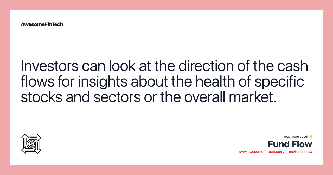 Investors can look at the direction of the cash flows for insights about the health of specific stocks and sectors or the overall market.