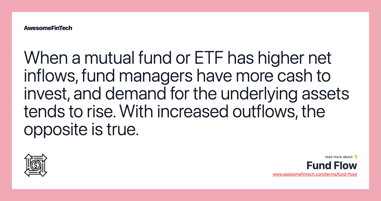 When a mutual fund or ETF has higher net inflows, fund managers have more cash to invest, and demand for the underlying assets tends to rise. With increased outflows, the opposite is true.