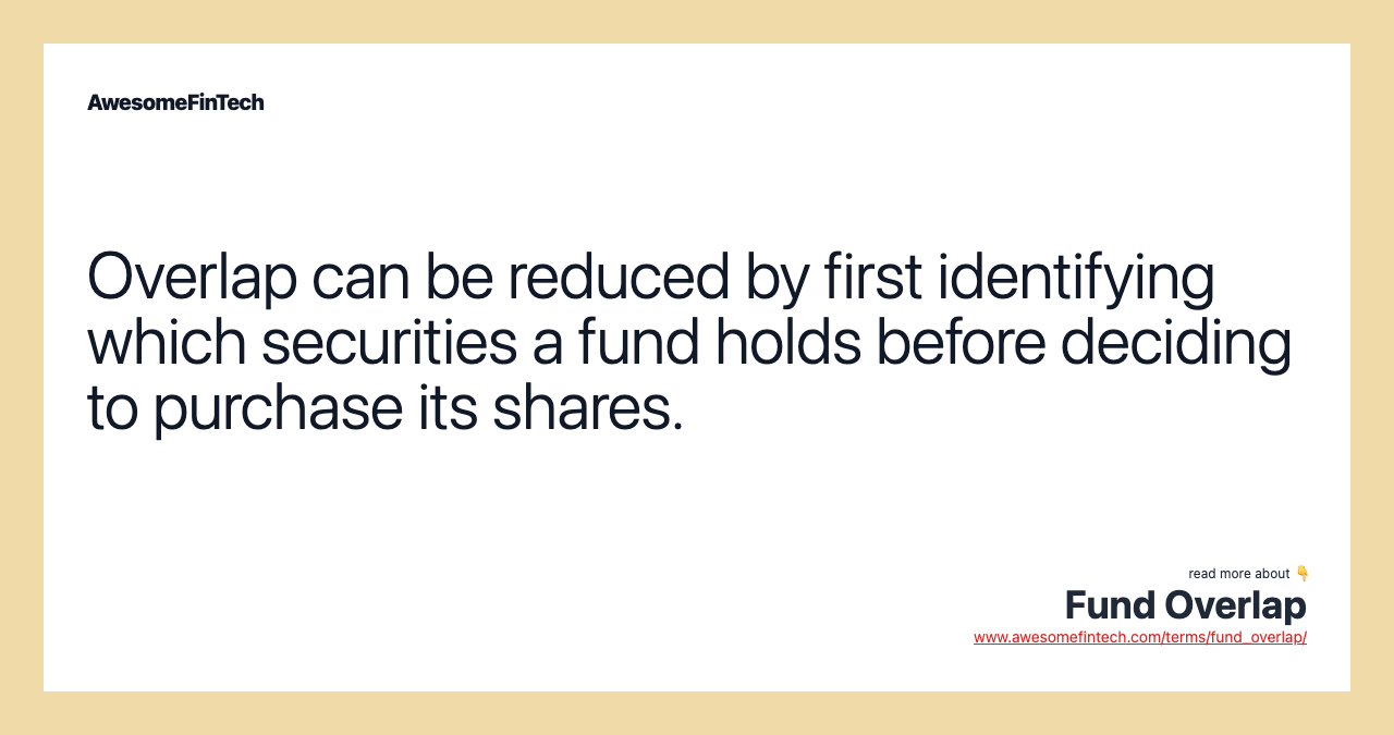 Overlap can be reduced by first identifying which securities a fund holds before deciding to purchase its shares.