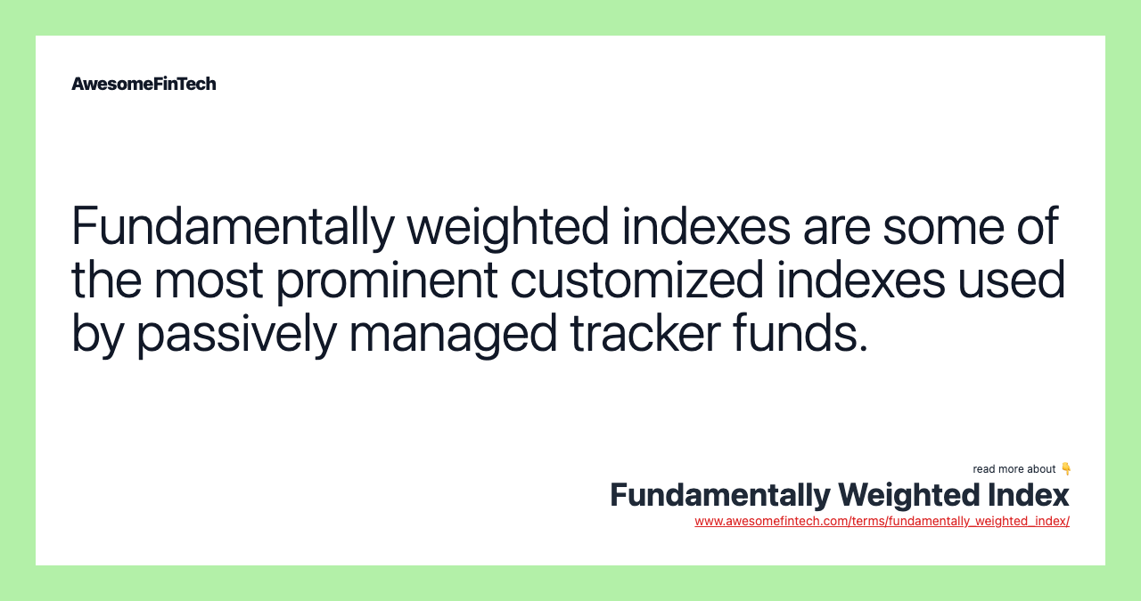 Fundamentally weighted indexes are some of the most prominent customized indexes used by passively managed tracker funds.