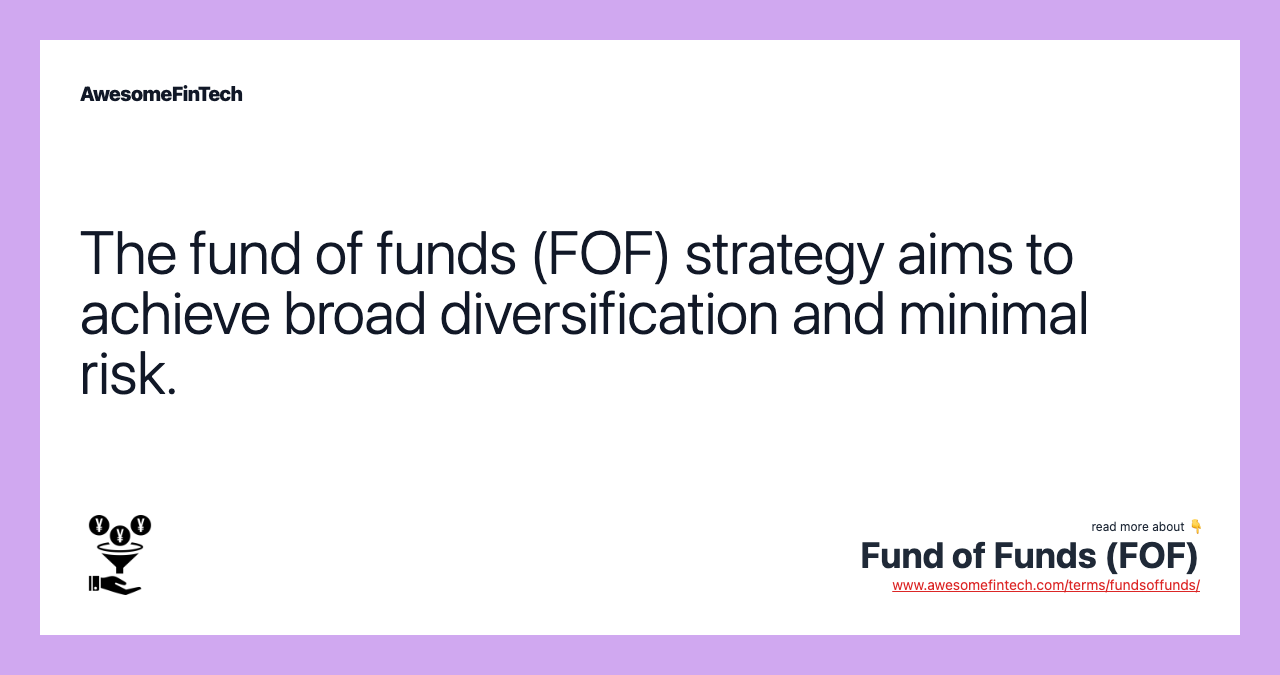 The fund of funds (FOF) strategy aims to achieve broad diversification and minimal risk.