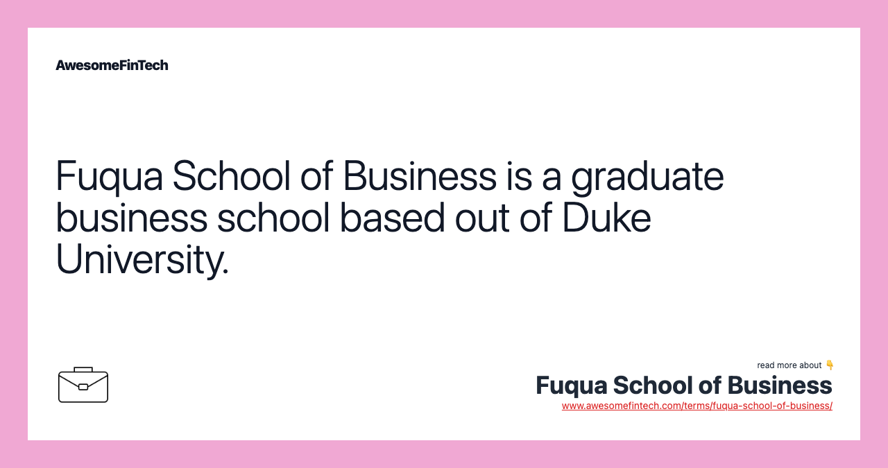Fuqua School of Business is a graduate business school based out of Duke University.