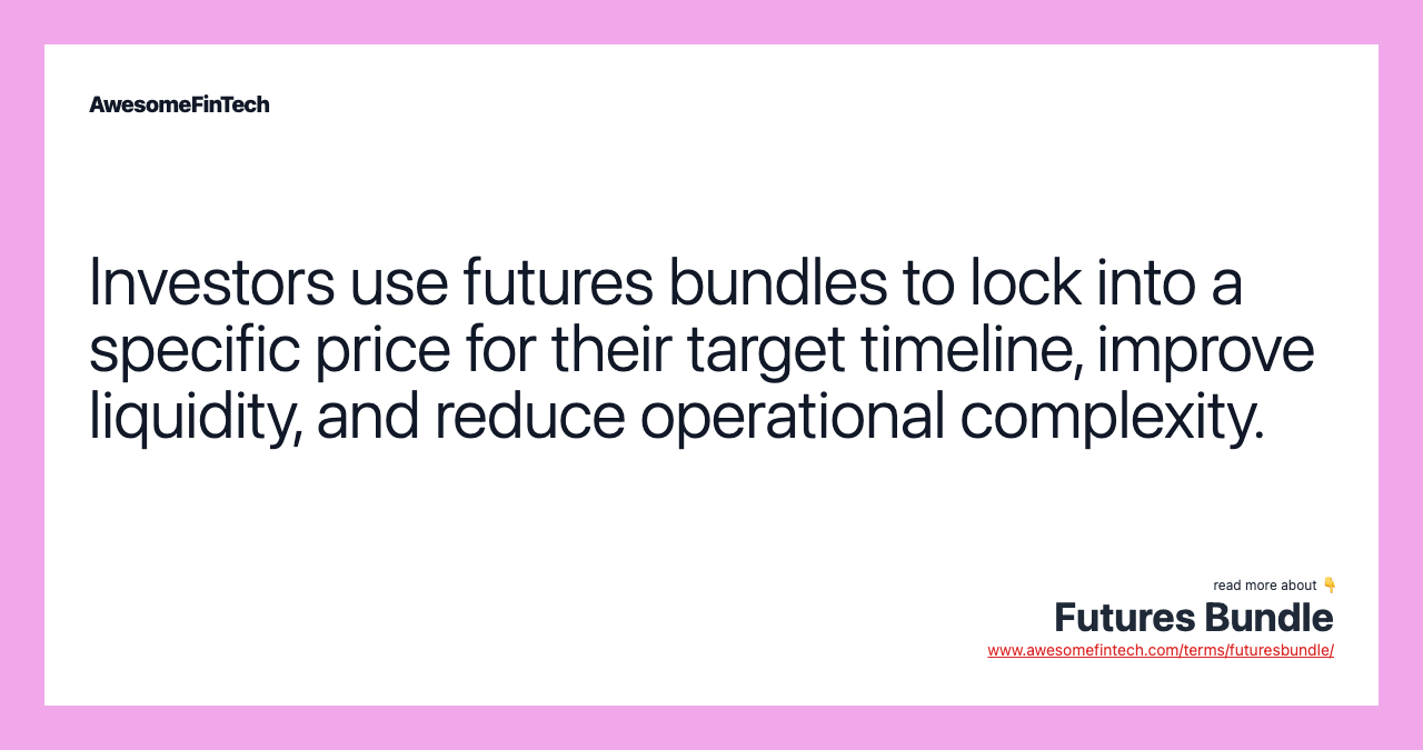 Investors use futures bundles to lock into a specific price for their target timeline, improve liquidity, and reduce operational complexity.