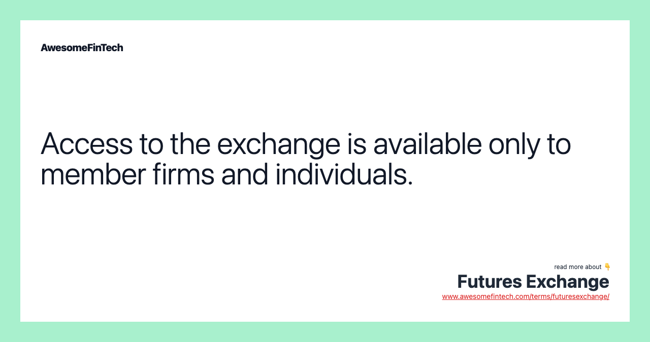Access to the exchange is available only to member firms and individuals.