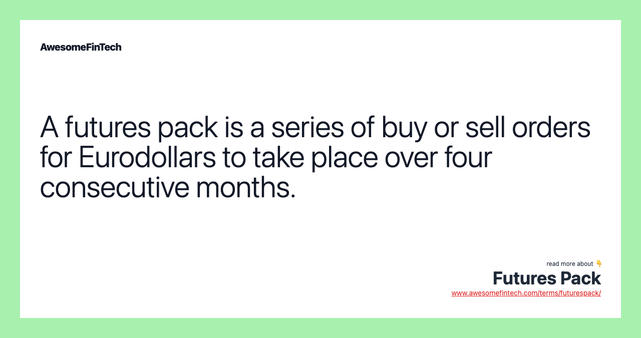 A futures pack is a series of buy or sell orders for Eurodollars to take place over four consecutive months.