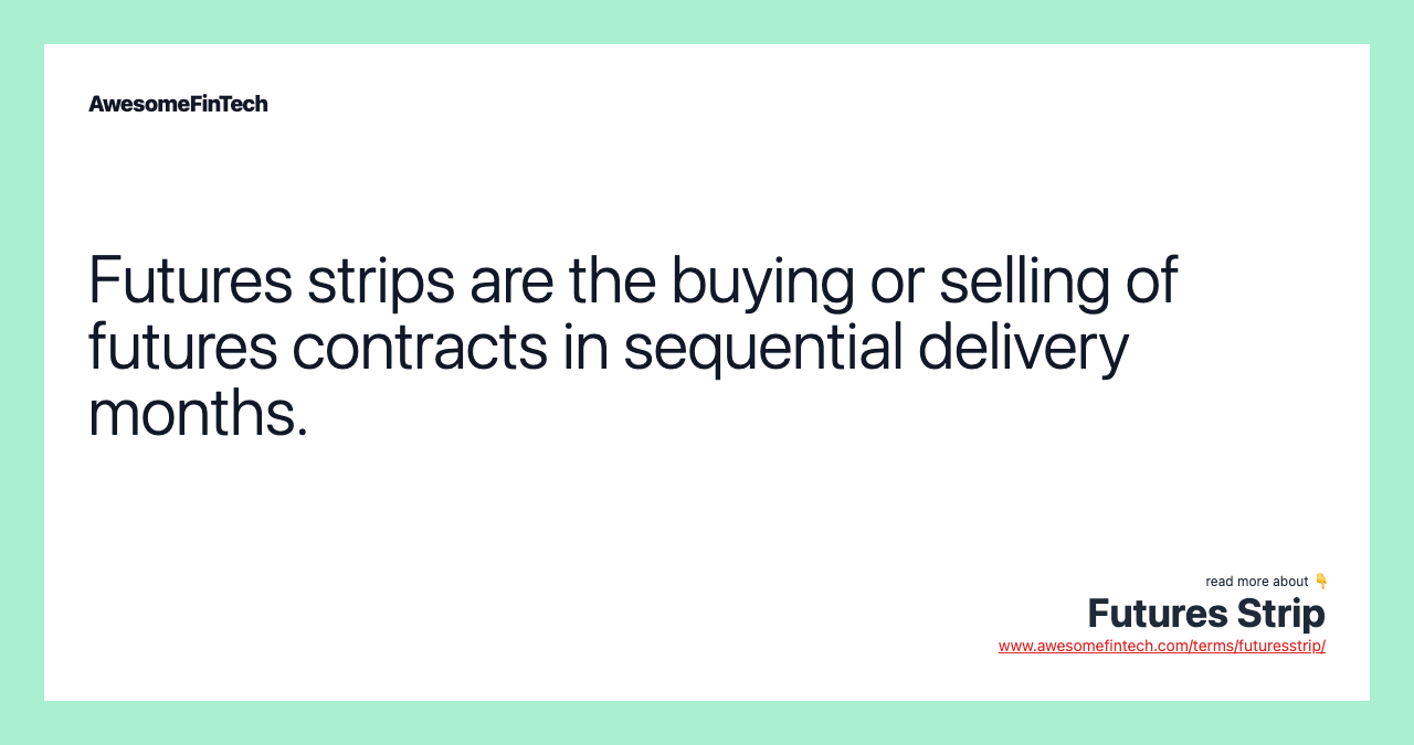 Futures strips are the buying or selling of futures contracts in sequential delivery months.