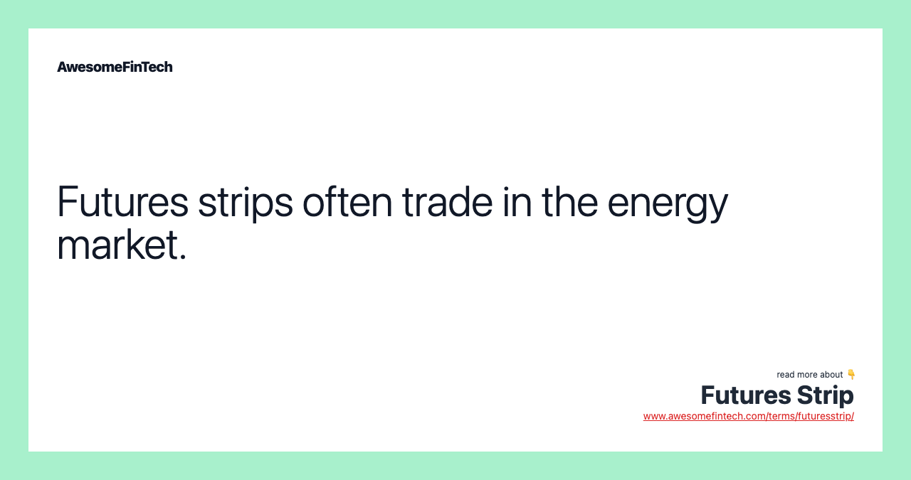 Futures strips often trade in the energy market.
